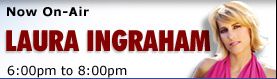 Now on Air : Laura Ingraham 06:00 pm - 07:59 pm