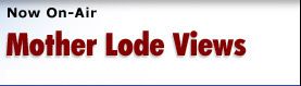 Now on Air : Mother Lode Views 1 09:30 am - 09:59 am
