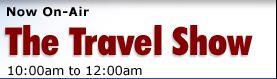 Now on Air : The Travel Show 10:00 am - 11:59 am Now on Air : The Travel Show 10:00 am - 11:59 am